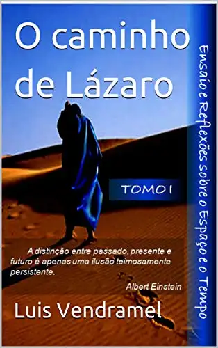Baixar O caminho de Lázaro (Ensaio e Reflexões sobre o Espaço e o Tempo Livro 1) pdf, epub, mobi, eBook