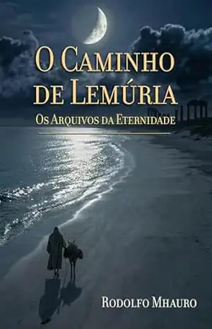 O Caminho de Lemúria: Os Arquivos da Eternidade – Rodolfo Mhauro