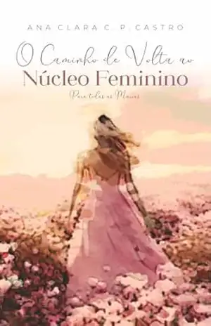 O caminho de volta ao núcleo feminino – Ana Clara  Carvalho Pagnani de Castro