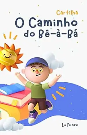 O Caminho do Bê–à–Bá: Cartilha para Alfabetização – Lu  Fiiore