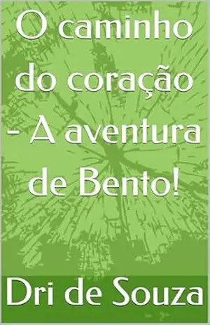 O caminho do coração – A aventura de Bento! – Dri de Souza