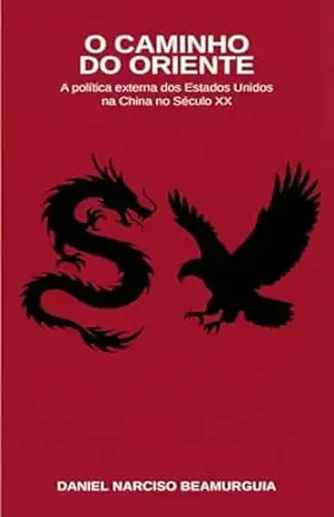 Capa do livro O Caminho do Oriente: As relações externas dos Estados Unidos na China no século XX - Daniel Narciso  Beamurguia