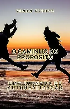 Capa do livro O Caminho do Propósito: Uma Jornada Para a Autorealização - Renan Rysdyk