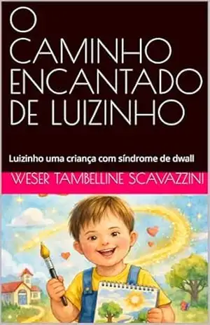 Capa do livro O CAMINHO ENCANTADO DE LUIZINHO: Luizinho uma criança com síndrome de dwall - WESER TAMBELLINE  Scavazzini