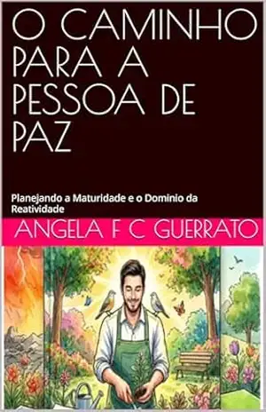 Capa do livro O CAMINHO PARA A PESSOA DE PAZ: Planejando a Maturidade e o Dominio da Reatividade - ANGELA F C GUERRATO