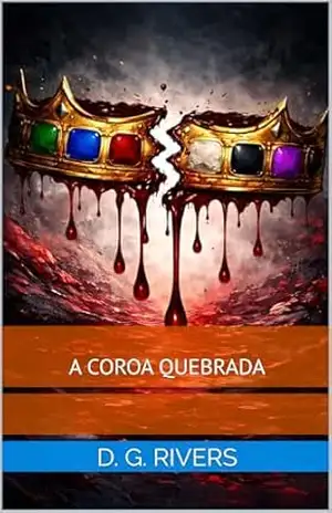 O Caminho para Alvorada: A Coroa Quebrada (O canto da Alvorada Livro 3) – D. G. Rivers O Caminho para Alvorada: A Coroa Quebrada (O canto da Alvorada Livro 3) – D. G. Rivers