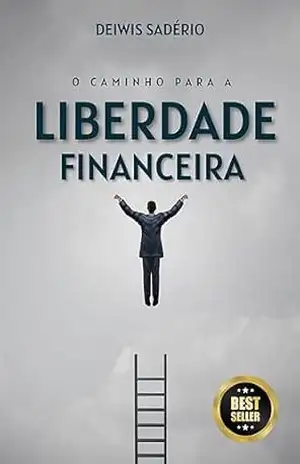 Capa do livro O Caminho para Liberdade Financeira: Um Guia para Sair das Dívidas e Recuperar o Controle de Suas Finanças (Um Guia para Liberdade Financeira Livro 1) - Deiwis Sadério