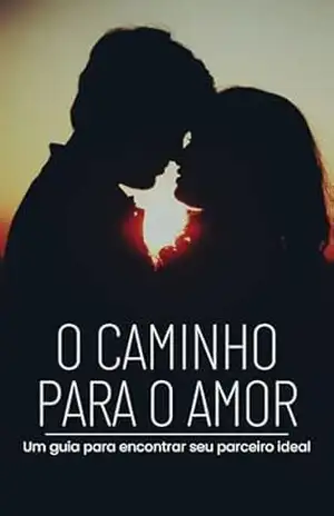 O CAMINHO PARA O AMOR: Um guia para encontrar o seu parceiro ideal – Carla  Andrade