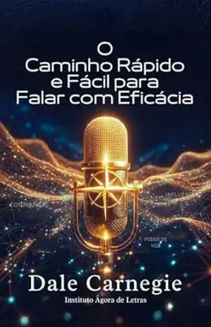 O Caminho Rápido e Fácil para Falar com Eficácia: Dale Carnegie Comentado para 2026 — Laboratório Prático de 21 Dias para Vencer o Medo, Dominar Reuniões Online e Influenci – Dale Carnegie