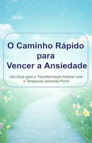 Capa do livro O Caminho Rápido para Vencer a Ansiedade: Um Guia para a Transformação Interior com o Terapeuta Jeremias Porto (Transtornos de Ansiedade) - Jeremias Porto