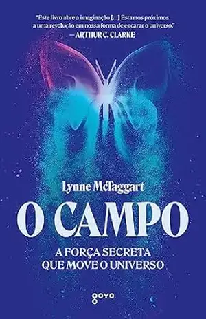 O campo: A força secreta que move o universo – Lynne McTaggart