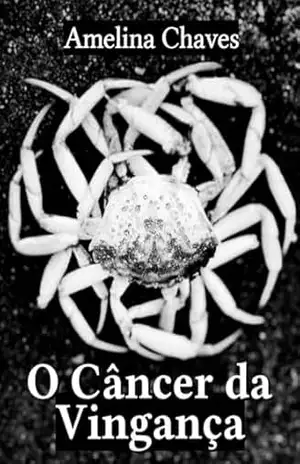 O Câncer da Vingança – Amelina Chaves O Câncer da Vingança – Amelina Chaves