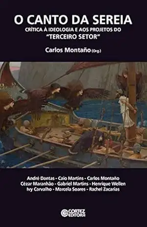 O canto da sereia: Crítica à ideologia e aos projetos do ”Terceiro Setor” – Carlos Montaño
