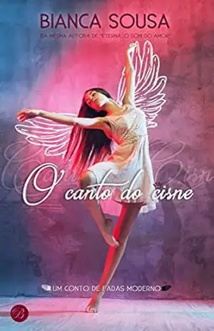 Capa do livro O canto do cisne: Um conto de fadas moderno - Bianca Sousa