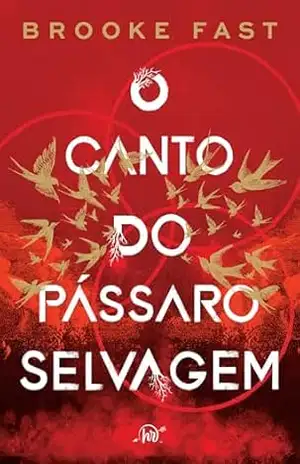 Capa do livro O canto do pássaro selvagem – Um romance distópico para fãs de Jogos Vorazes e Prison Break - Brooke Fast