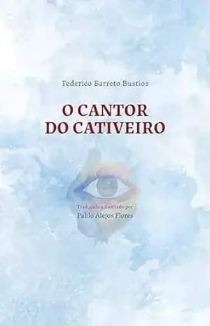 Capa do livro O cantor do cativeiro (Bilíngue) (Para além da vida) - Federico Barreto Bustíos