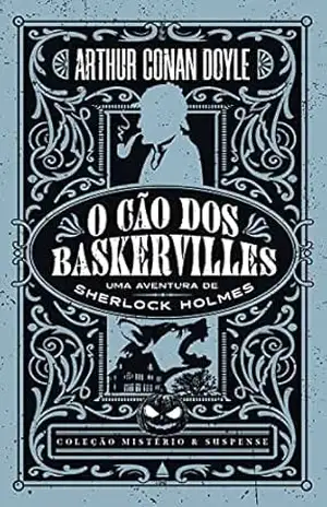 O cão dos Baskervilles — Coleção Mistério e Suspense – Arthur Conan Doyle O cão dos Baskervilles — Coleção Mistério e Suspense – Arthur Conan Doyle