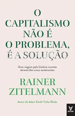 O Capitalismo não é o Problema, é a Solução – Rainer Zitelmann
