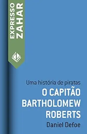 Capa do livro O capitão Bartholomew Roberts: Uma história de piratas - Daniel Defoe
