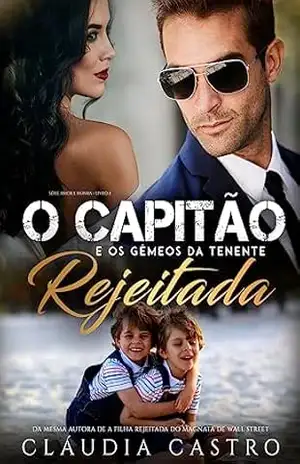 O Capitão e os Gêmeos da Tenente Rejeitada (Amor e Honra – Homens poderosos Livro 2) – Cláudia  Castro