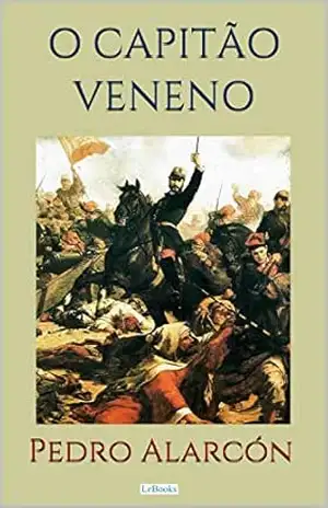 O CAPITÃO VENENO – Alarcón – Antonio Pedro de Alarcón O CAPITÃO VENENO – Alarcón – Antonio Pedro de Alarcón