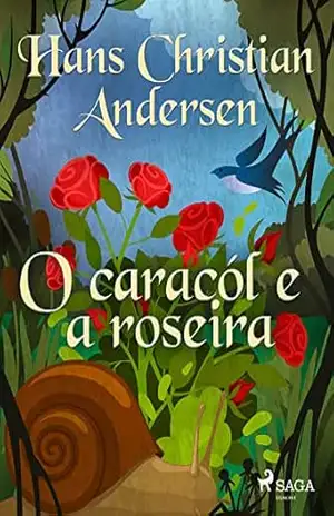 O caracól e a roseira (Os Contos de Hans Christian Andersen) – H.C. Andersen