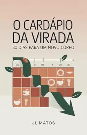 O Cardápio da Virada: 30 Dias Para um Novo Corpo – JL Matos