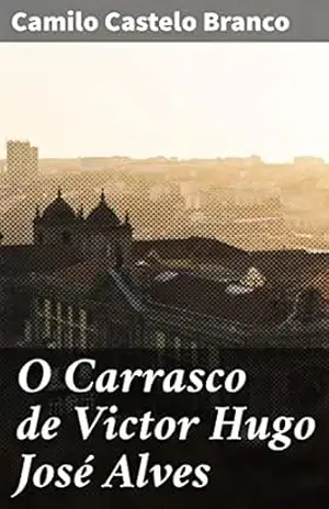 O Carrasco de Victor Hugo José Alves: Intrigas, paixões e tragédias: a trama emocionante de um romance do século XIX – Camilo Castelo Branco