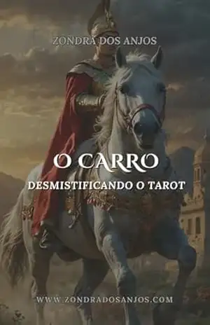 Capa do livro O Carro: Desmistificando o Tarot – Arcanos Maiores - Zondra Dos Anjos