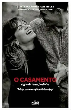 O casamento: a grande invenção de Deus – José Fernández Castiella