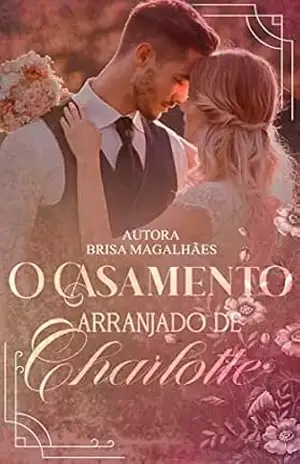 O casamento arranjado de Charlotte – Brisa  Magalhães
