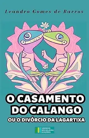 O Casamento do Calango: ou o Divórcio da Lagartixa – Leandro Gomes de Barros