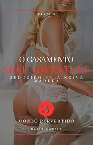 O casamento – seduzido pela noiva madura – Milf adventure – conto erótico hot: histórias sexuais não censuradas – Karla Marela