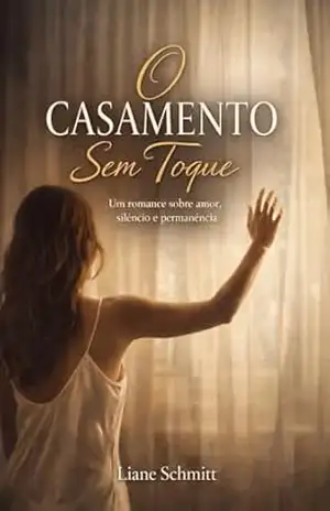 O Casamento Sem Toque: Um romance sobre amor, silêncio e permanência - Liane Schmitt
