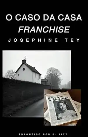 Capa do livro O Caso da Casa Franchise: Era de Ouro do Romance Policial - Josephine Tey