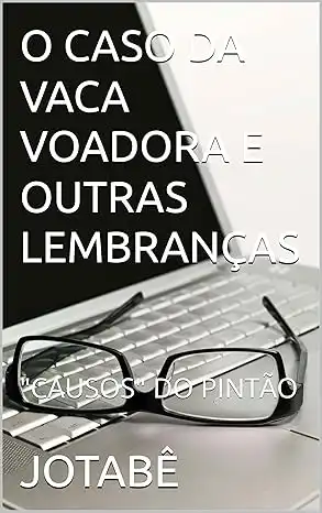 Baixar O CASO DA VACA VOADORA E OUTRAS LEMBRANÇAS: ''CAUSOS'' DO PINTÃO pdf, epub, mobi, eBook