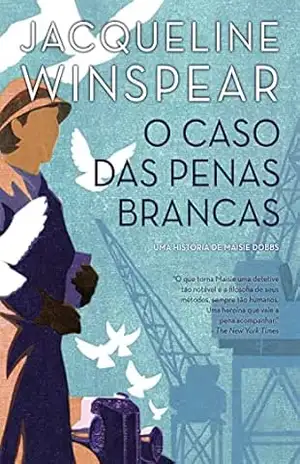 O caso das penas brancas (Maisie Dobbs) – Jacqueline Winspear