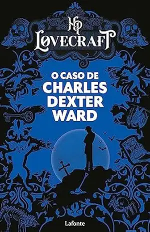 O Caso de Charles Dexter Ward: HP Lovecraft – H.P. Lovecraft