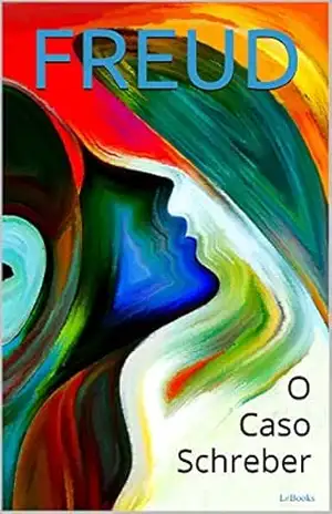 O CASO SCHREBER (Freud Essencial) – Sigmund Freud