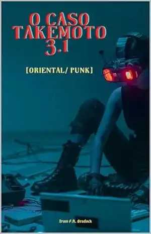 O CASO TAKEMOTO 3.1: [Oriental/Punk] – Iram  F. R. “Bradock”