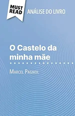 O Castelo da minha mãe de Marcel Pagnol (Análise do livro): Análise completa e resumo pormenorizado do trabalho – David Noiret