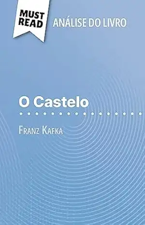 Capa do livro O Castelo de Franz Kafka (Análise do livro): Análise completa e resumo pormenorizado do trabalho - Vincent Guillaume