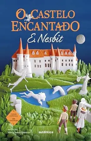 O Castelo encantado: Nova Edição – Edith Nesbit