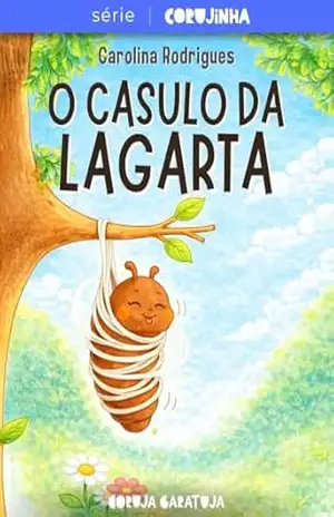 O Casulo da Lagarta: Transformação, paciência e crescimento (Série Corujinha) – Carolina Rodrigues da Silva Souza