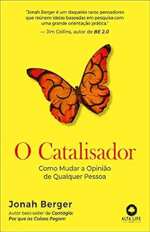 O catalisador: como mudar a opinião de qualquer pessoa – Jonah Berger