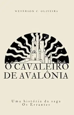 O Cavaleiro de Avalônia – Weverson  Campos de Oliveira