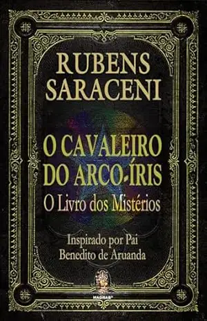 O Cavaleiro do Arco–Íris: O Livro dos Mistérios | O Cavaleiro do Arco–Íris – Rubens Saraceni