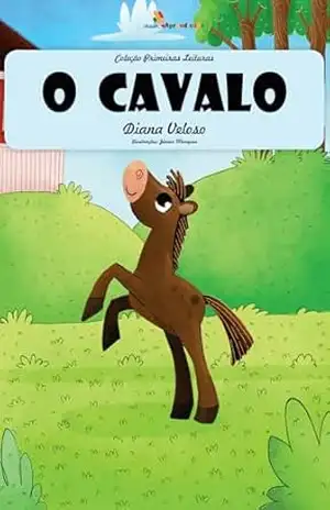 O CAVALO – Vol17: Alfabetização: Minha Primeira Leitura (Coleção Primeiras Leituras) – DIANA VELOSO