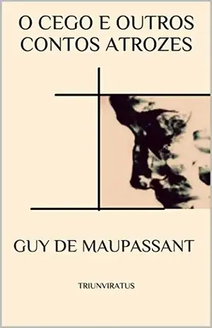 O Cego e outros Contos Atrozes (Mestres da Literatura de Terror,Horror e Fantasia Livro 21) – Guy de Maupassant