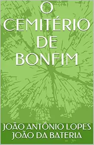 O CEMITÉRIO DE BONFIM – JOÃO ANTÔNIO LOPES JOÃO DA BATERIA
